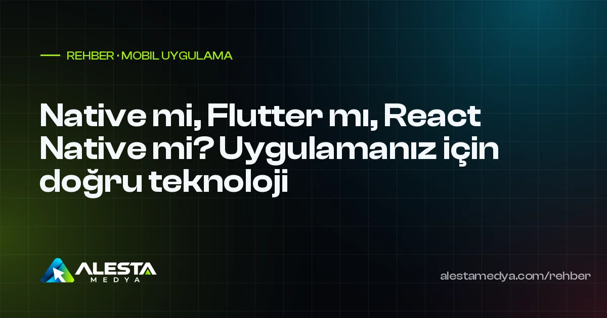 Native mi, Flutter mı, React Native mi? Uygulamanız için doğru teknoloji
